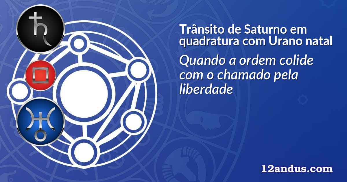 Trânsito de Saturno em quadratura com Urano natal