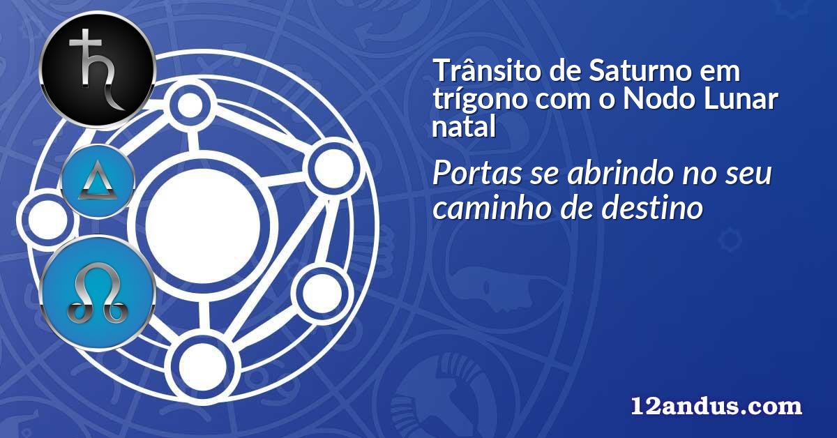 Trânsito de Saturno em trígono com o Nodo Lunar natal