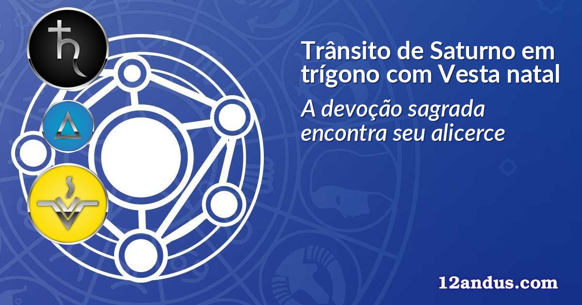 Trânsito de Saturno em trígono com Vesta natal