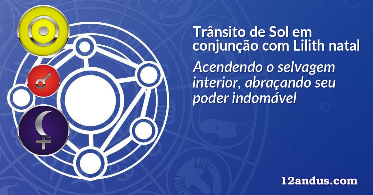 Trânsito de Sol em conjunção com Lilith natal