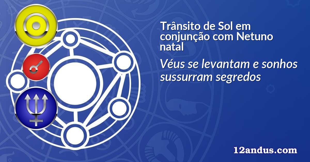 Trânsito de Sol em conjunção com Netuno natal