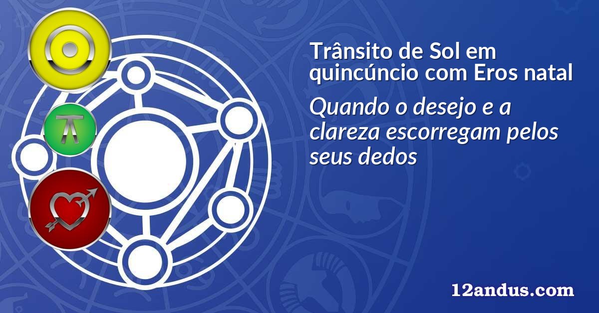 Trânsito de Sol em quincúncio com Eros natal