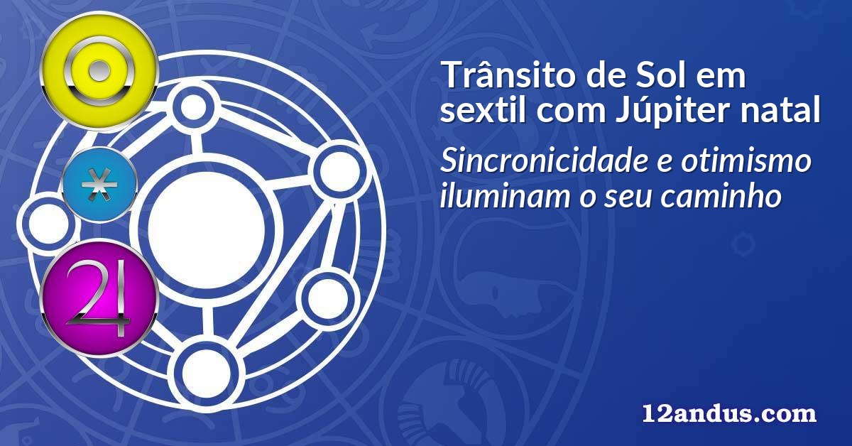 Trânsito de Sol em sextil com Júpiter natal