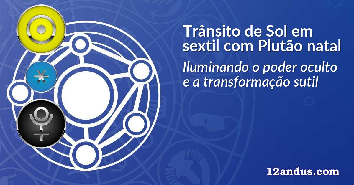 Trânsito de Sol em sextil com Plutão natal