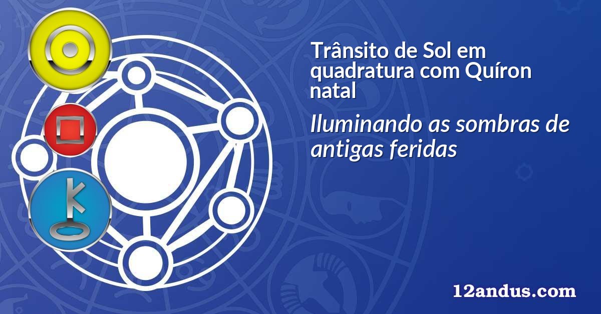 Trânsito de Sol em quadratura com Quíron natal