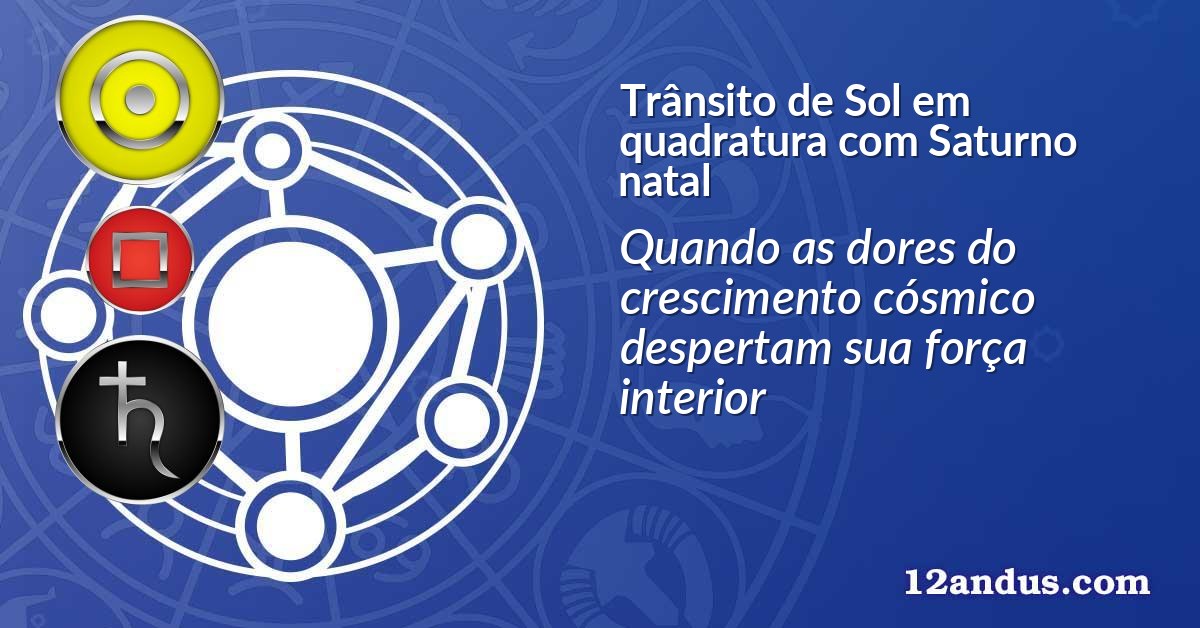 Trânsito de Sol em quadratura com Saturno natal