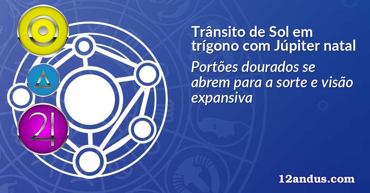 Trânsito de Sol em trígono com Júpiter natal