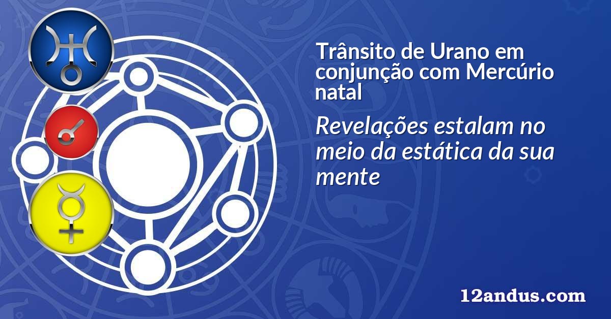 Trânsito de Urano em conjunção com Mercúrio natal