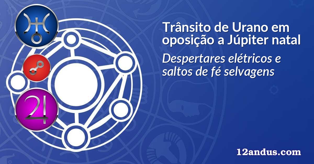 Trânsito de Urano em oposição a Júpiter natal