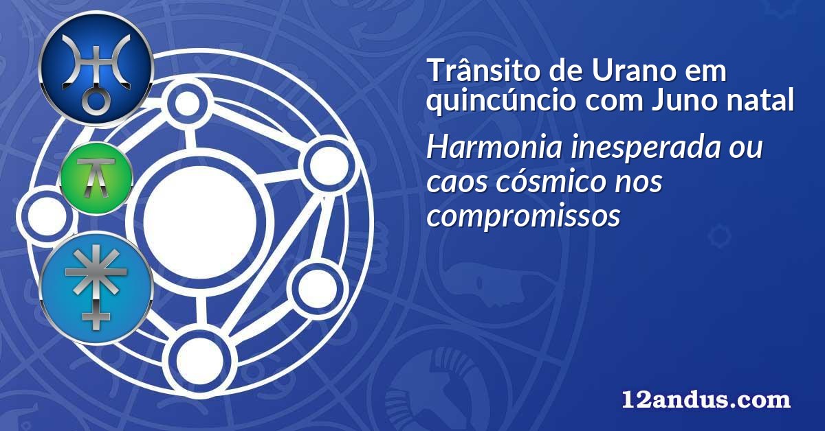 Trânsito de Urano em quincúncio com Juno natal