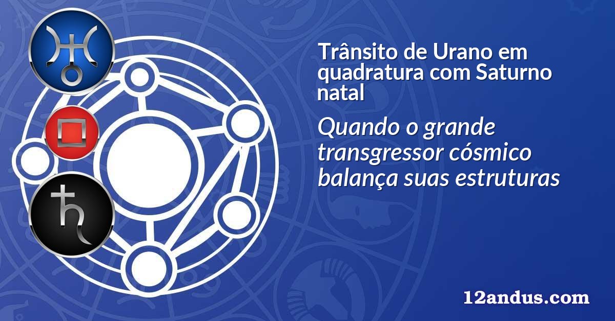 Trânsito de Urano em quadratura com Saturno natal