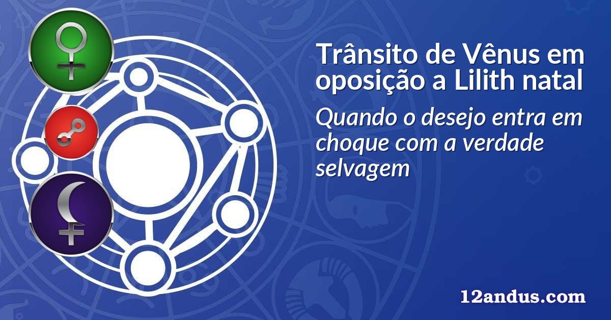 Trânsito de Vênus em oposição a Lilith natal