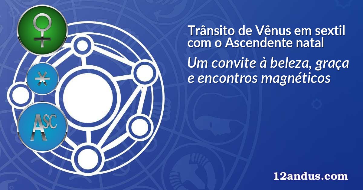 Trânsito de Vênus em sextil com o Ascendente natal
