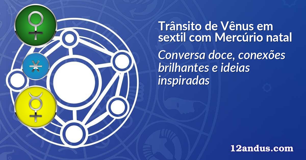 Trânsito de Vênus em sextil com Mercúrio natal