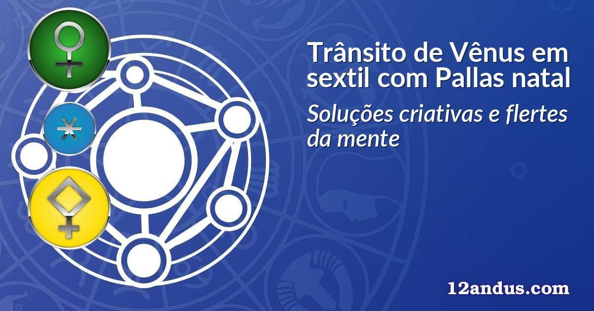Trânsito de Vênus em sextil com Pallas natal