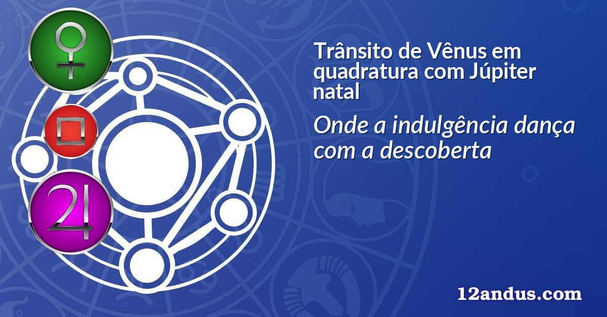 Trânsito de Vênus em quadratura com Júpiter natal