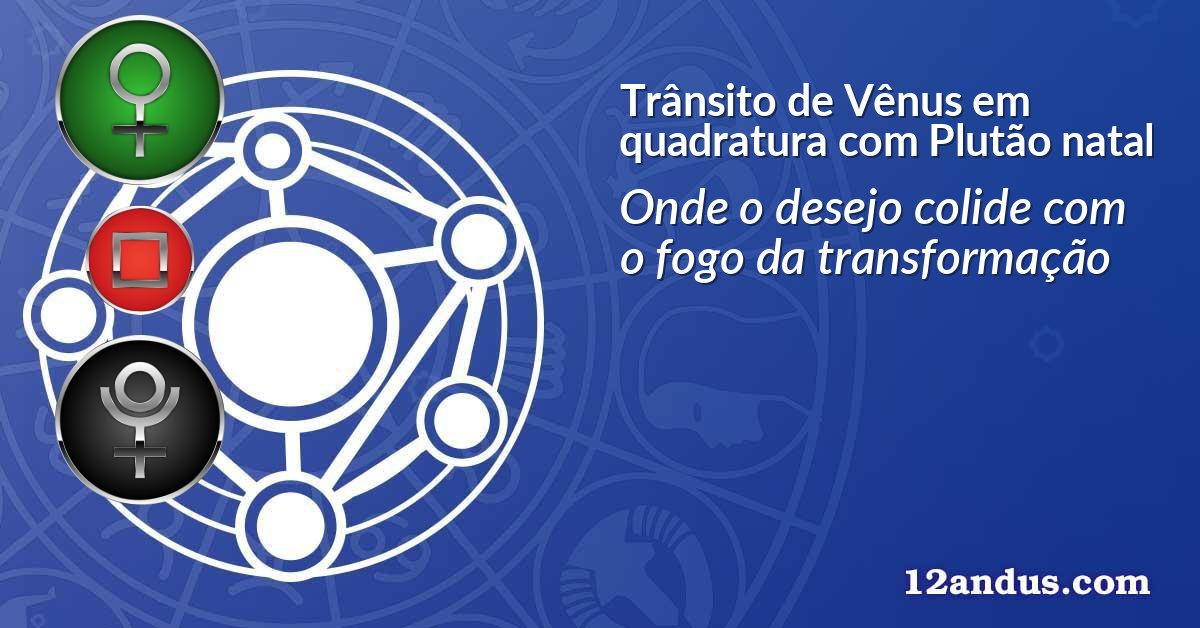 Trânsito de Vênus em quadratura com Plutão natal