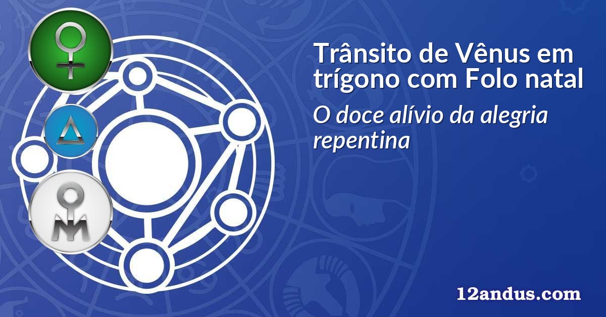 Trânsito de Vênus em trígono com Folo natal