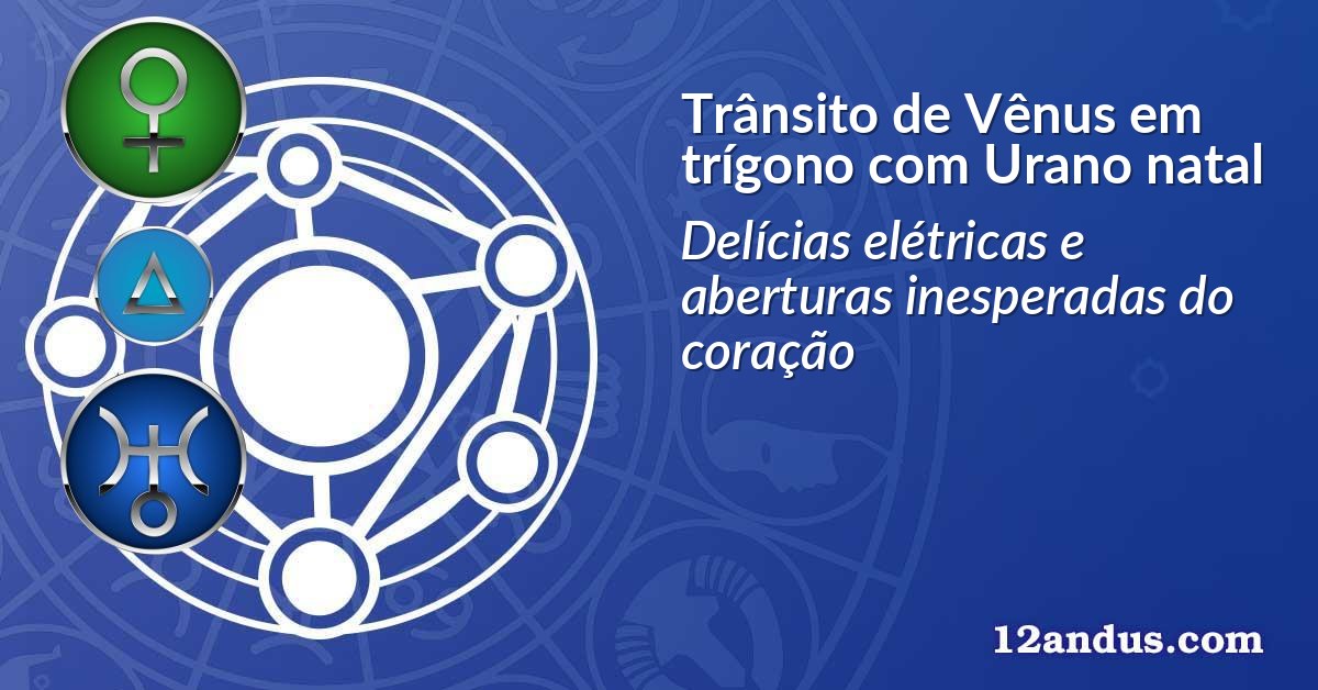 Trânsito de Vênus em trígono com Urano natal