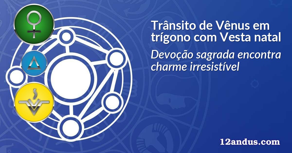 Trânsito de Vênus em trígono com Vesta natal