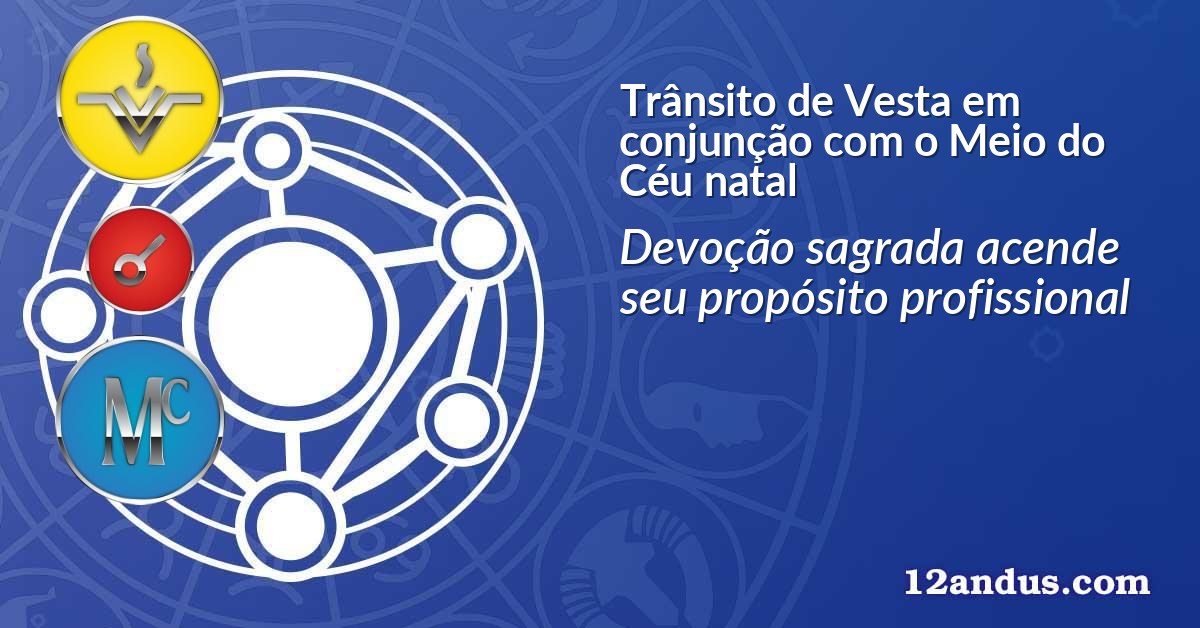 Trânsito de Vesta em conjunção com o Meio do Céu natal