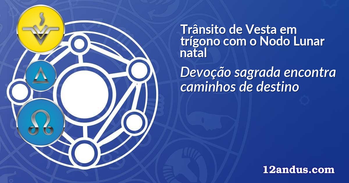 Trânsito de Vesta em trígono com o Nodo Lunar natal