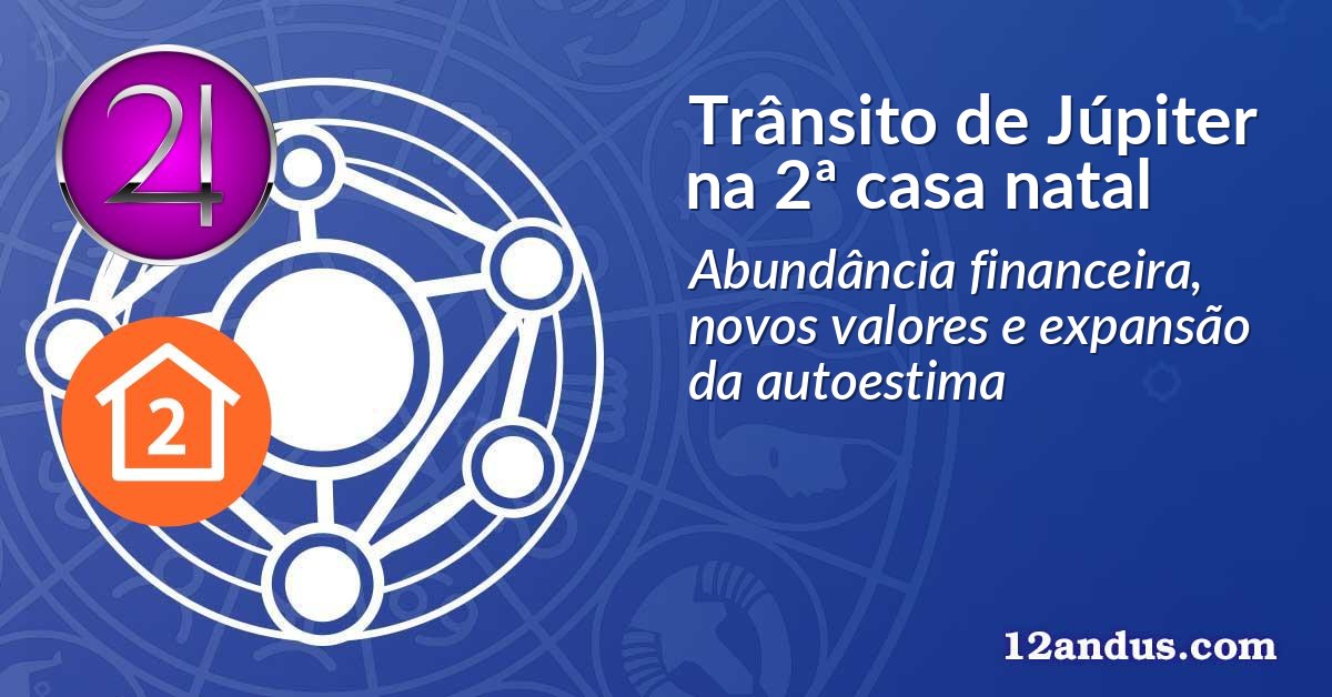 Trânsito de Júpiter na 2ª casa natal