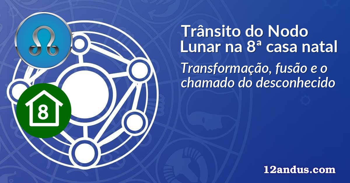 Trânsito do Nodo Lunar na 8ª casa natal