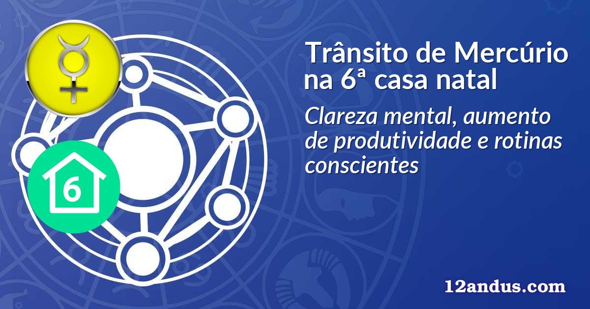 Trânsito de Mercúrio na 6ª casa natal