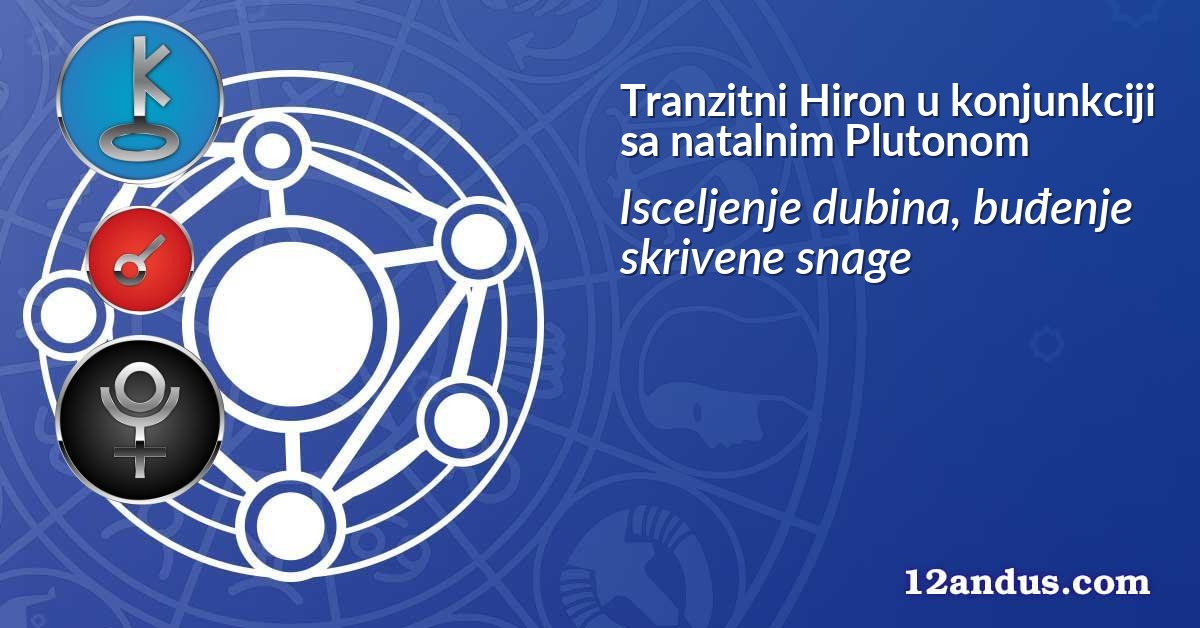 Tranzitni Hiron u konjunkciji sa natalnim Plutonom