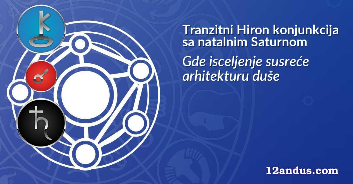Tranzitni Hiron konjunkcija sa natalnim Saturnom