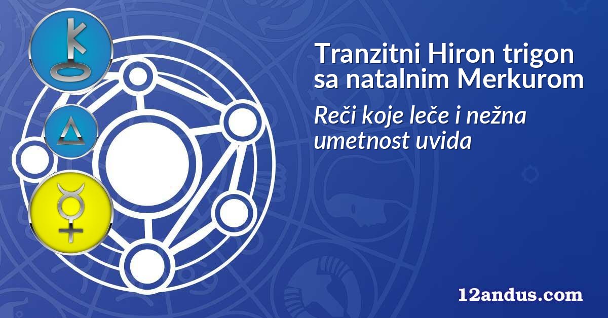 Tranzitni Hiron trigon sa natalnim Merkurom