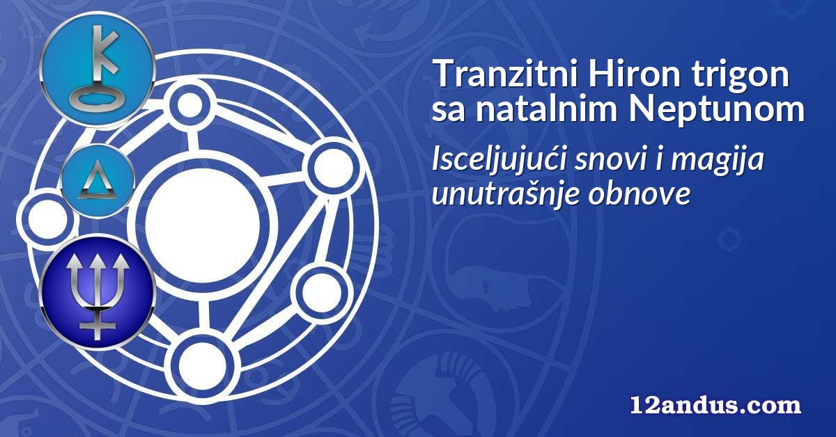 Tranzitni Hiron trigon sa natalnim Neptunom