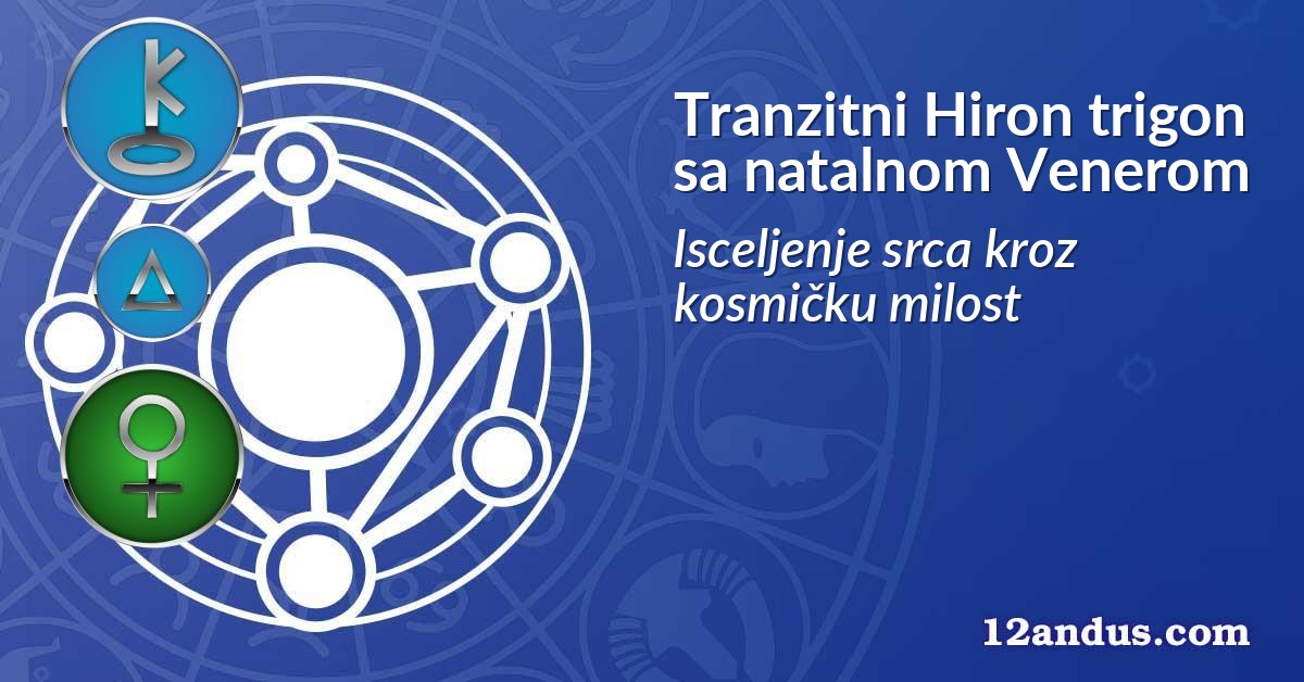 Tranzitni Hiron trigon sa natalnom Venerom