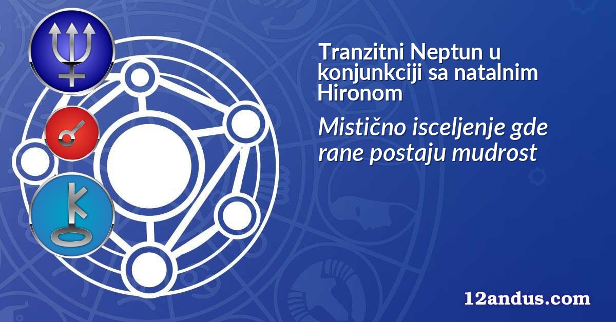Tranzitni Neptun u konjunkciji sa natalnim Hironom