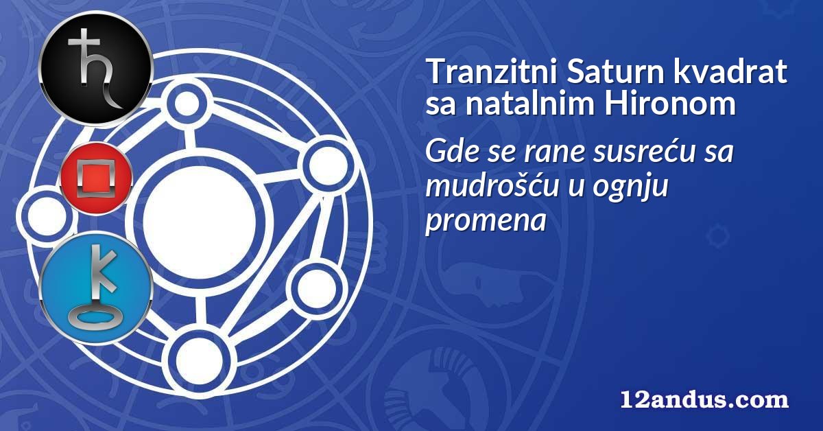 Tranzitni Saturn kvadrat sa natalnim Hironom