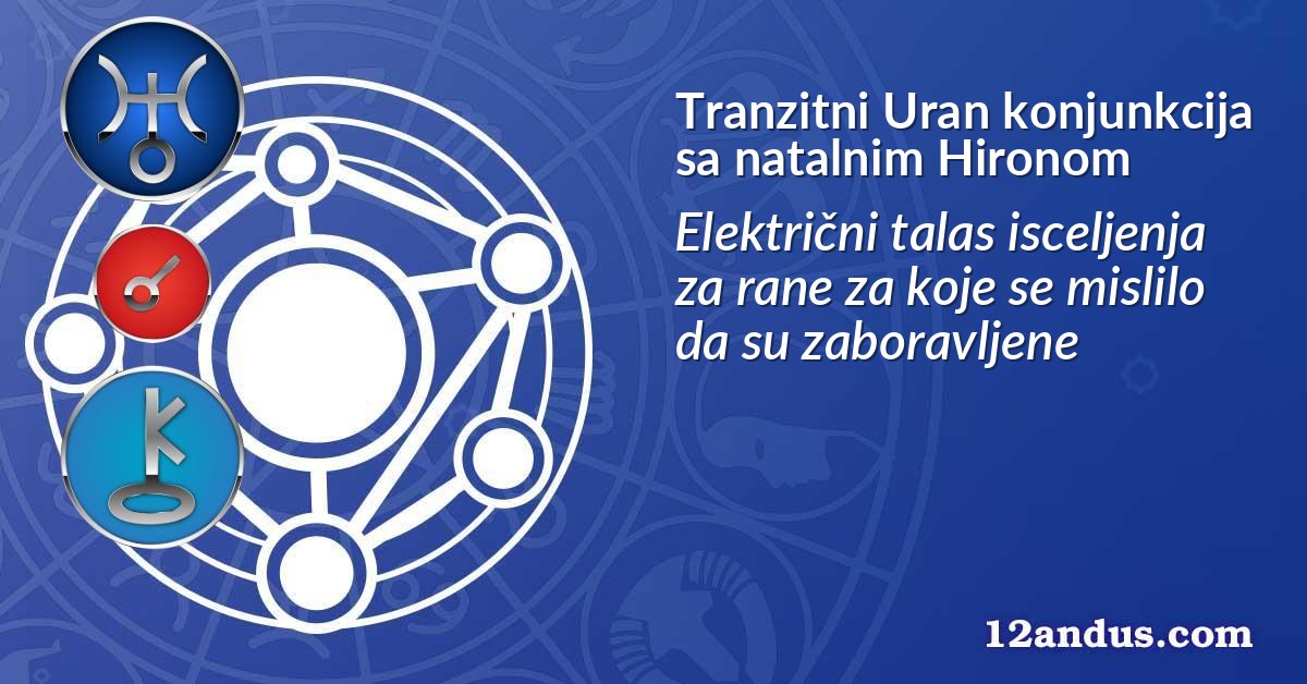 Tranzitni Uran konjunkcija sa natalnim Hironom