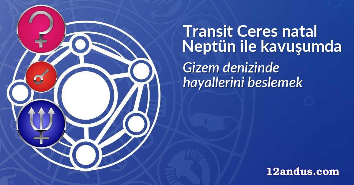Transit Ceres natal Neptün ile kavuşumda