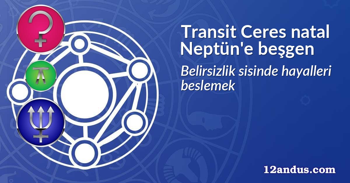 Transit Ceres natal Neptün'e beşgen