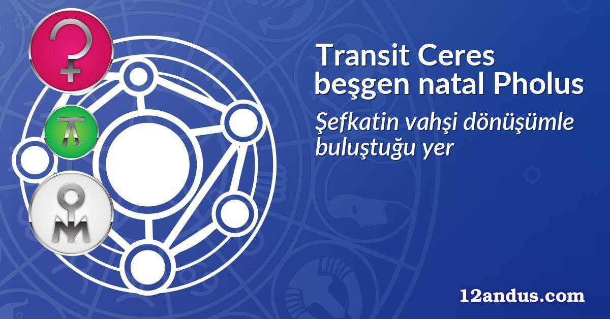 Transit Ceres beşgen natal Pholus