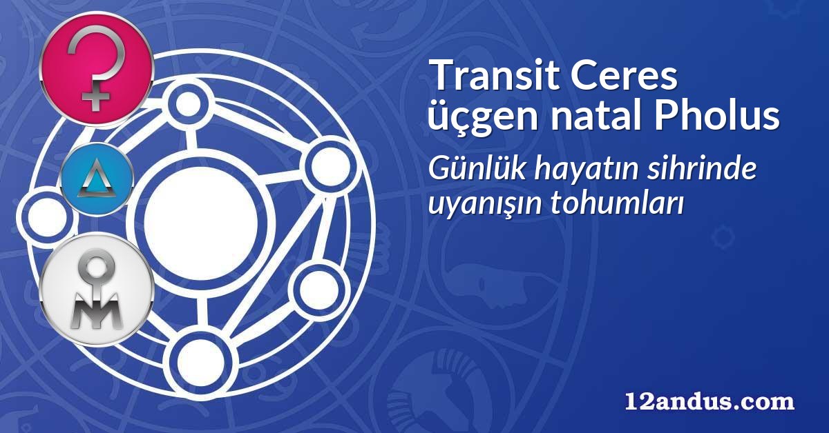 Transit Ceres üçgen natal Pholus