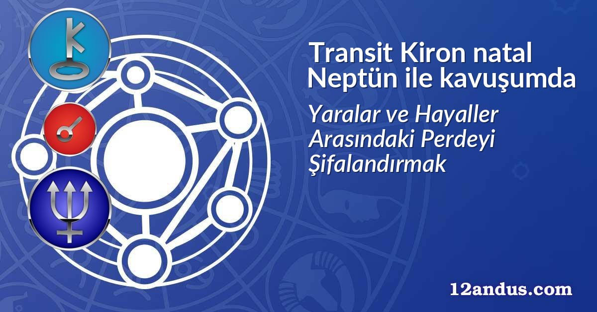 Transit Kiron natal Neptün ile kavuşumda