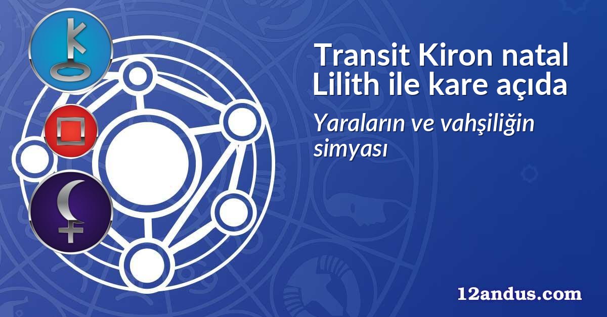 Transit Kiron natal Lilith ile kare açıda