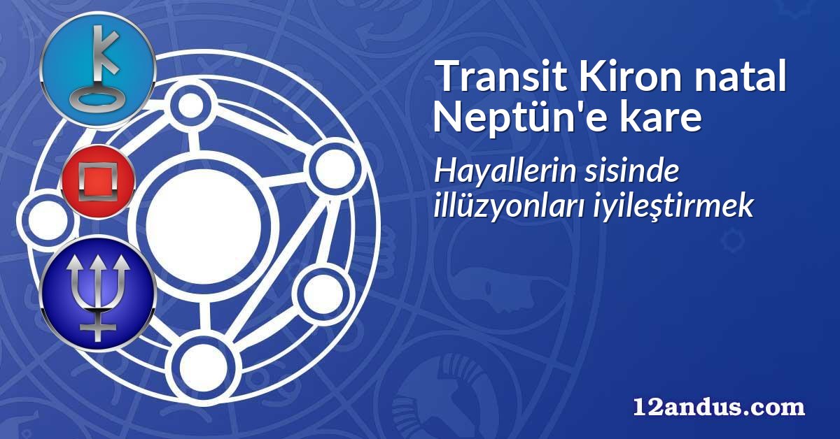 Transit Kiron natal Neptün'e kare