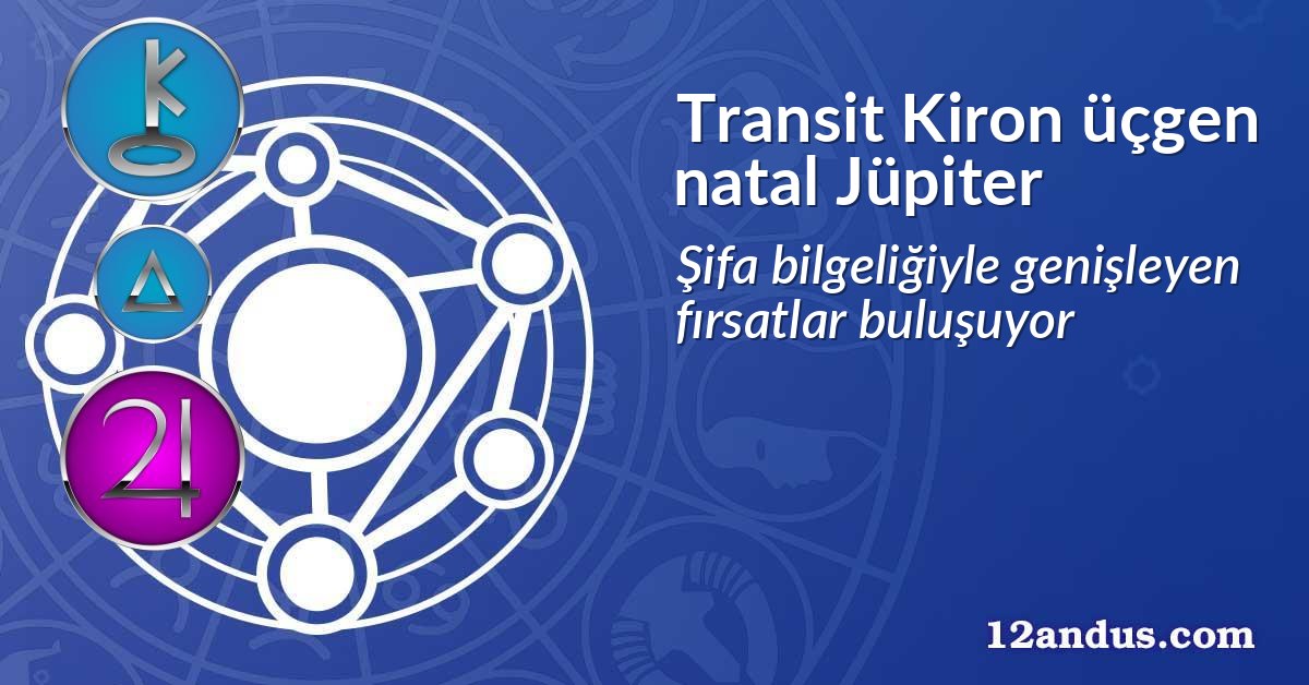 Transit Kiron üçgen natal Jüpiter