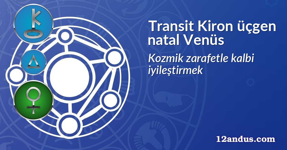 Transit Kiron üçgen natal Venüs