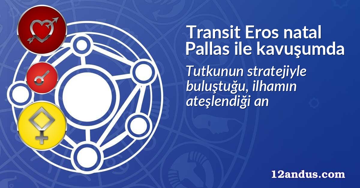 Transit Eros natal Pallas ile kavuşumda