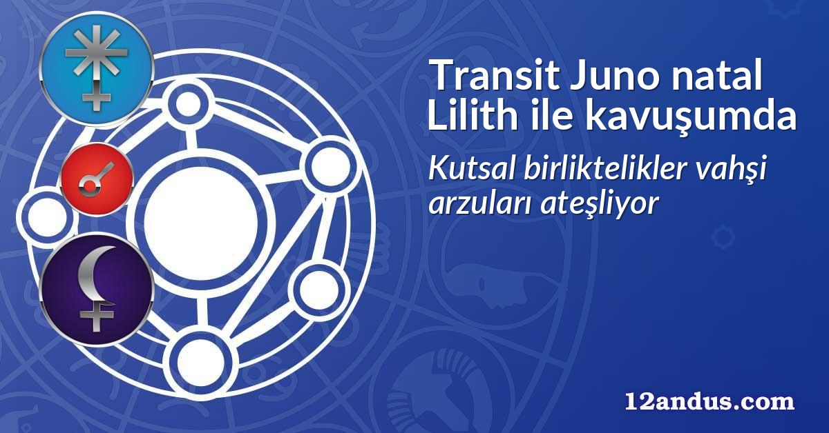 Transit Juno natal Lilith ile kavuşumda