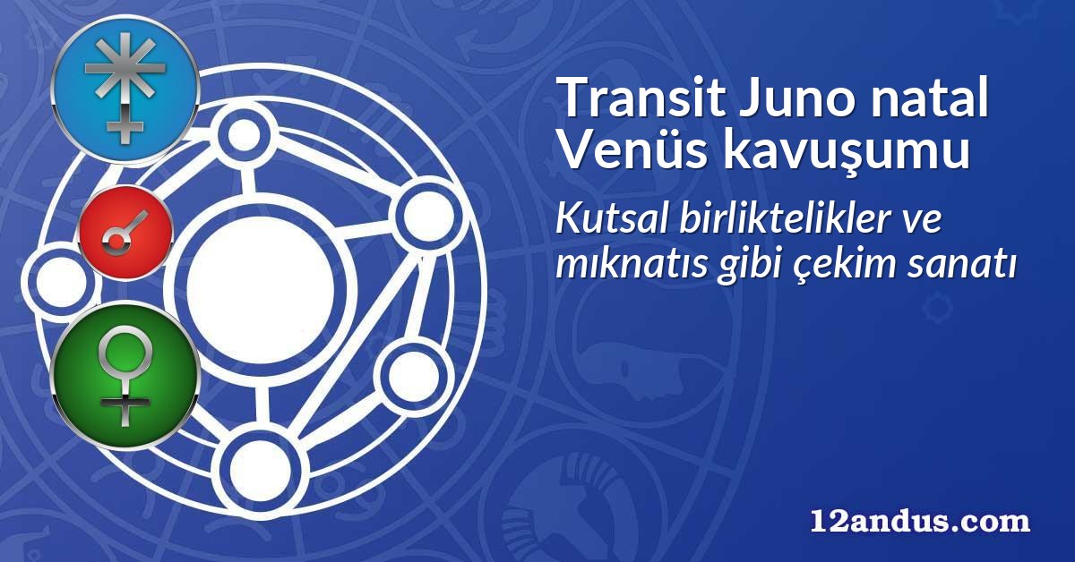 Transit Juno natal Venüs kavuşumu