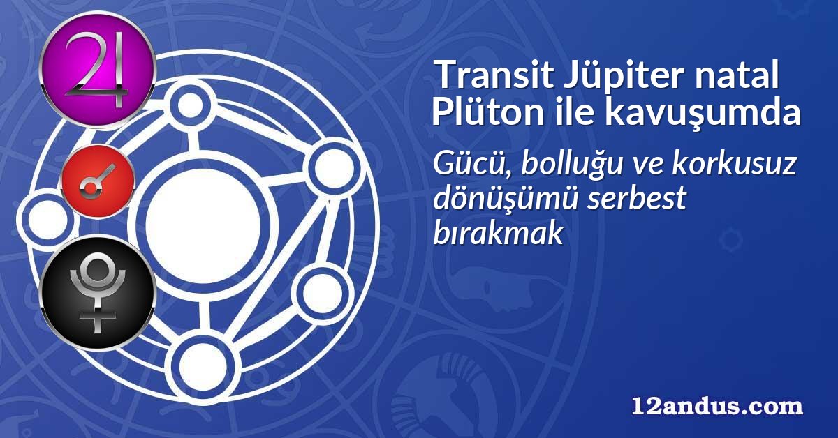 Transit Jüpiter natal Plüton ile kavuşumda